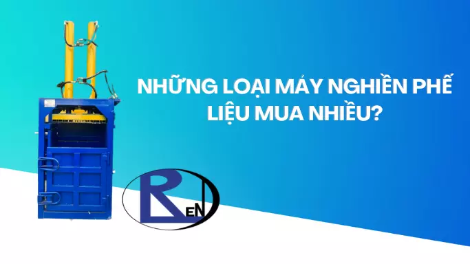 top các loại máy nghiền phế liệu mua nhiều nhất