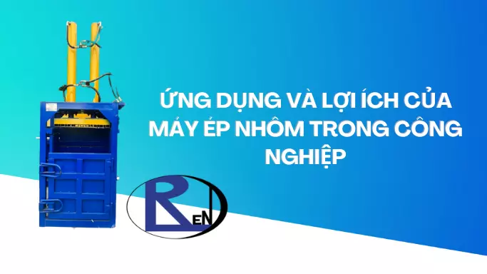 Ứng dụng và lợi ích của máy ép nhôm phế liệu